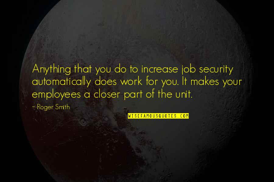 Naturalezas De Los Contratos Quotes By Roger Smith: Anything that you do to increase job security Naturalezas De Los Contratos Quotes By Roger Smith: Anything that you do to increase job security