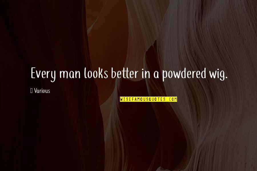 Naturalismo No Brasil Quotes By Various: Every man looks better in a powdered wig.