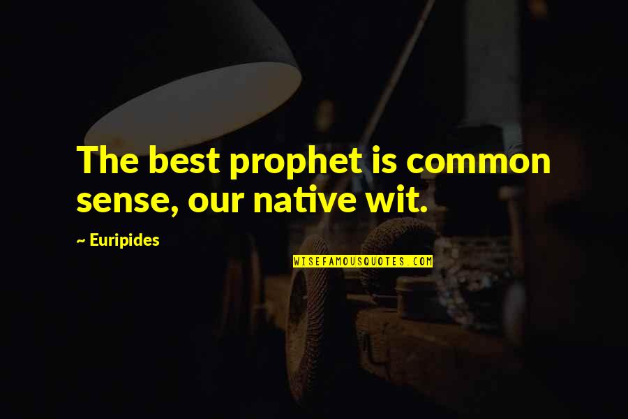 Naturalist Writer Quotes By Euripides: The best prophet is common sense, our native