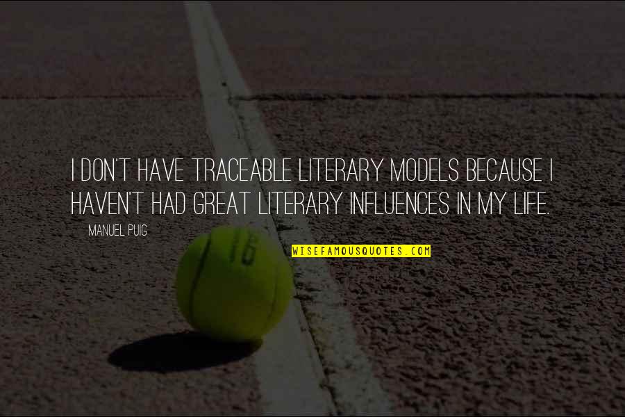 Naturalistas Playa Quotes By Manuel Puig: I don't have traceable literary models because I