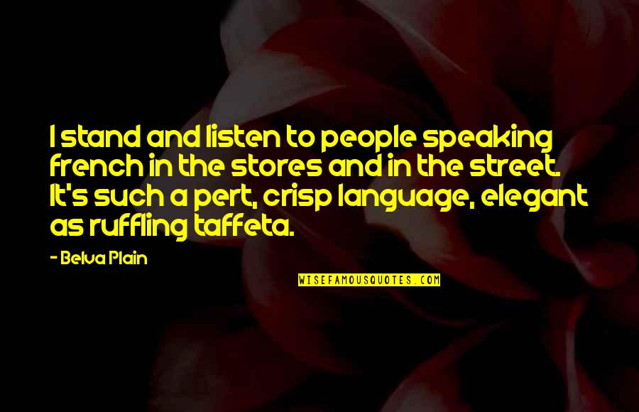Naturalistic Inquiry Quotes By Belva Plain: I stand and listen to people speaking french