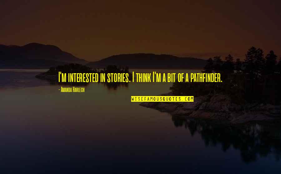Naturality Panda Quotes By Amanda Harlech: I'm interested in stories. I think I'm a