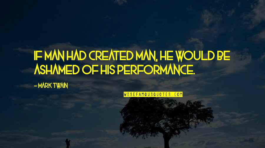 Naturallie Quotes By Mark Twain: If man had created man, he would be