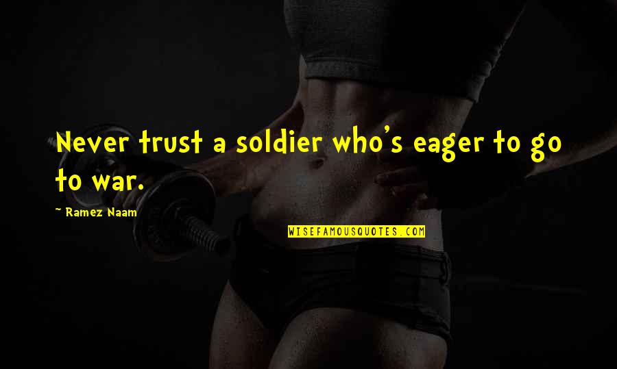 Naturally And Synthetic Cytokinin Quotes By Ramez Naam: Never trust a soldier who's eager to go