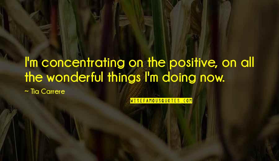 Naturally Curly Hair Peanuts Quotes By Tia Carrere: I'm concentrating on the positive, on all the