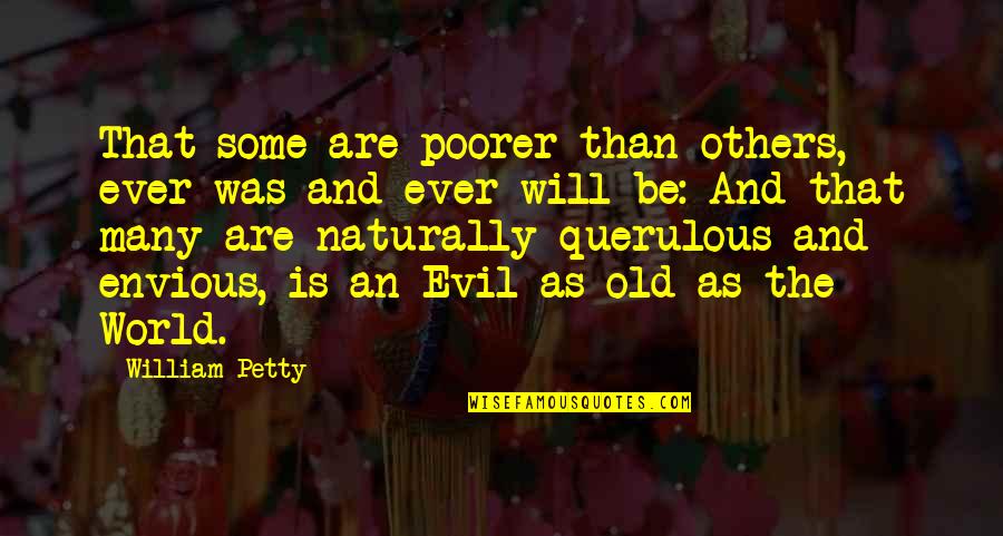 Naturally Evil Quotes By William Petty: That some are poorer than others, ever was Naturally Evil Quotes By William Petty: That some are poorer than others, ever was