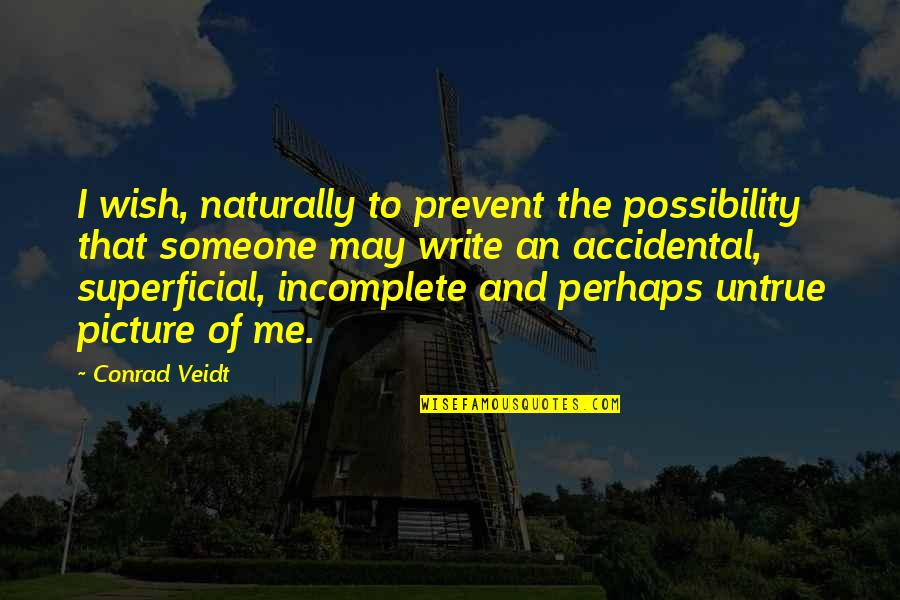 Naturally Me Quotes By Conrad Veidt: I wish, naturally to prevent the possibility that