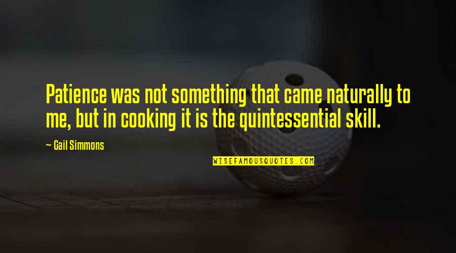 Naturally Me Quotes By Gail Simmons: Patience was not something that came naturally to