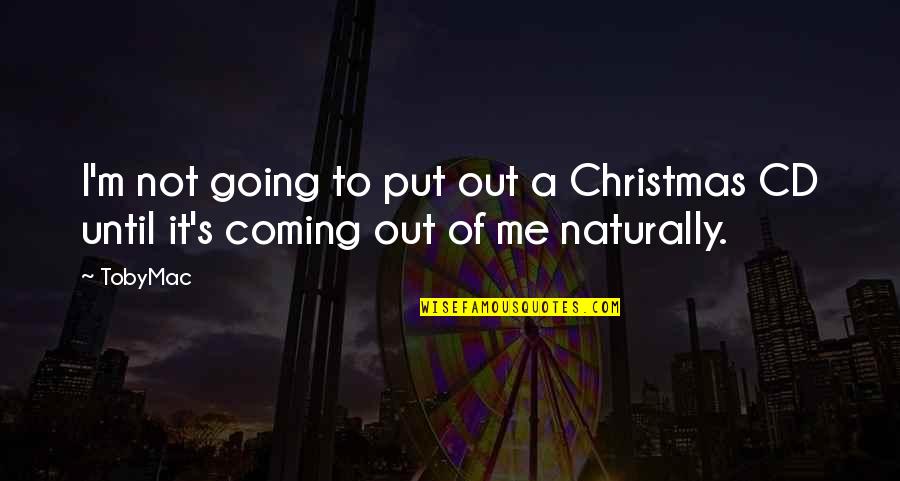 Naturally Me Quotes By TobyMac: I'm not going to put out a Christmas