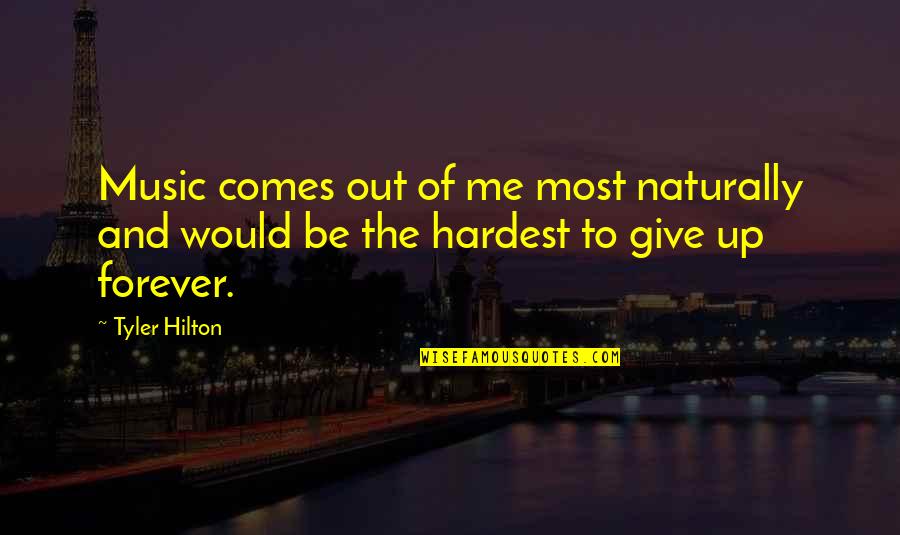 Naturally Me Quotes By Tyler Hilton: Music comes out of me most naturally and