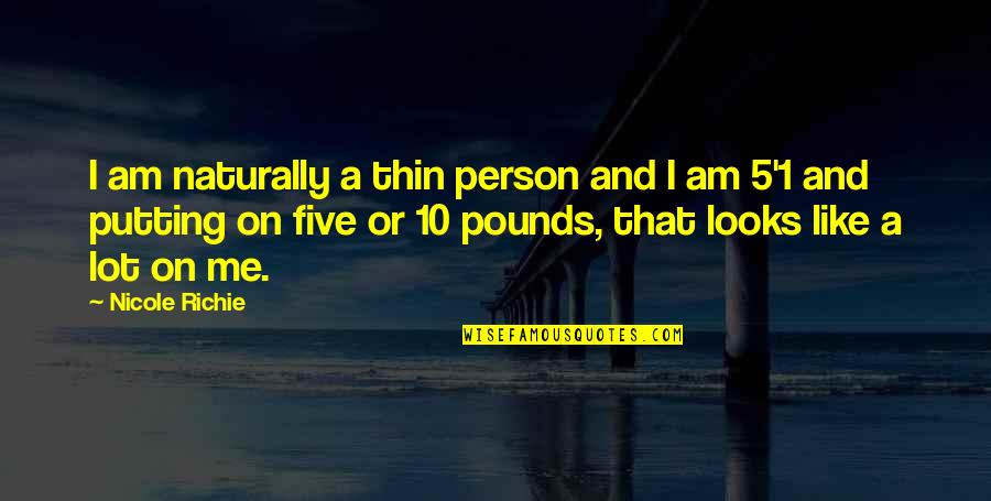 Naturally Thin Quotes By Nicole Richie: I am naturally a thin person and I