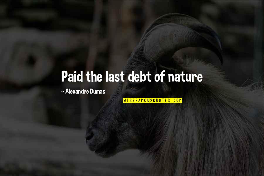 Naturam Quotes By Alexandre Dumas: Paid the last debt of nature