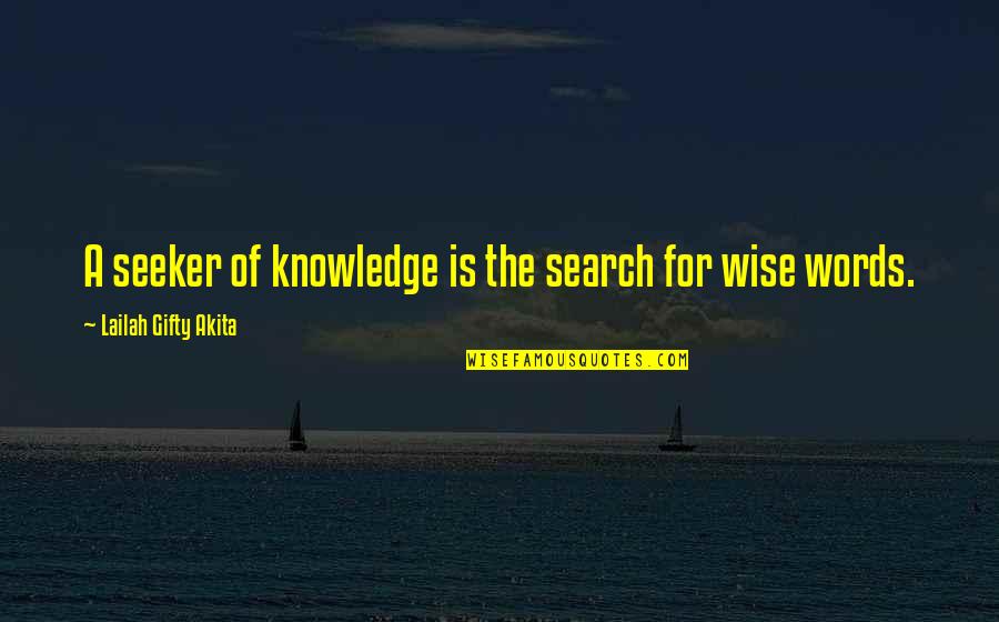 Naturamque Quotes By Lailah Gifty Akita: A seeker of knowledge is the search for