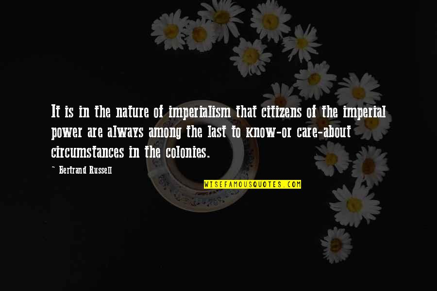 Nature About Quotes By Bertrand Russell: It is in the nature of imperialism that