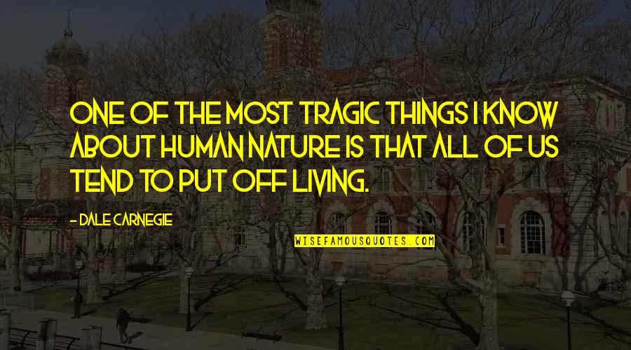Nature About Quotes By Dale Carnegie: One of the most tragic things I know