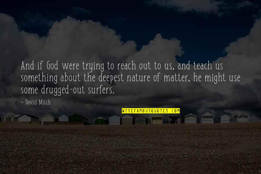 Nature About Quotes By David Milch: And if God were trying to reach out
