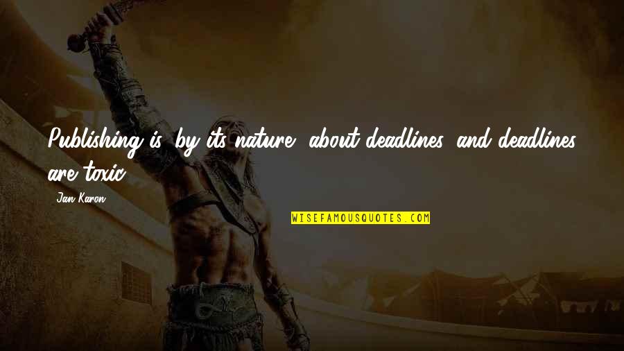 Nature About Quotes By Jan Karon: Publishing is, by its nature, about deadlines, and