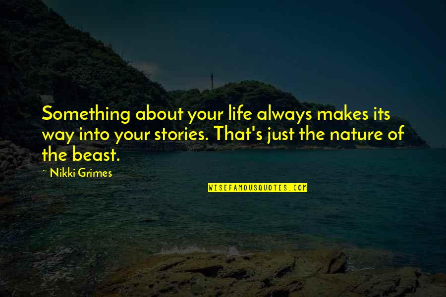 Nature About Quotes By Nikki Grimes: Something about your life always makes its way