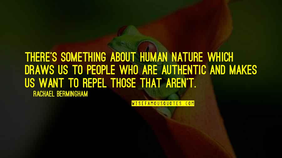 Nature About Quotes By Rachael Bermingham: There's something about human nature which draws us