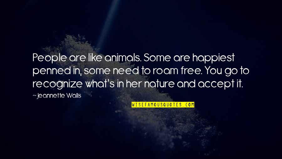 Nature And Animals Quotes By Jeannette Walls: People are like animals. Some are happiest penned