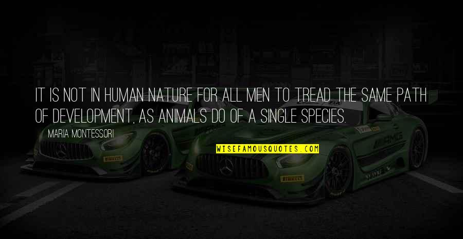 Nature And Animals Quotes By Maria Montessori: It is not in human nature for all