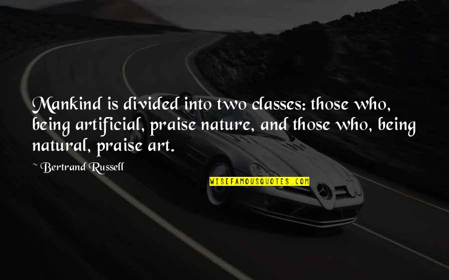 Nature And Art Quotes By Bertrand Russell: Mankind is divided into two classes: those who,