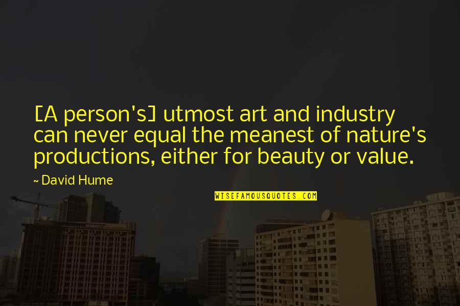 Nature And Art Quotes By David Hume: [A person's] utmost art and industry can never