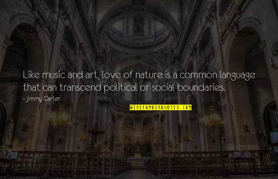 Nature And Art Quotes By Jimmy Carter: Like music and art, love of nature is