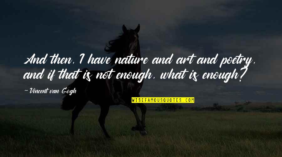 Nature And Art Quotes By Vincent Van Gogh: And then, I have nature and art and
