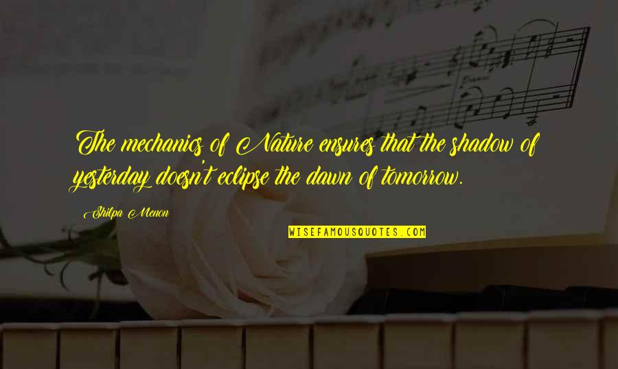 Nature And Balance Quotes By Shilpa Menon: The mechanics of Nature ensures that the shadow Nature And Balance Quotes By Shilpa Menon: The mechanics of Nature ensures that the shadow
