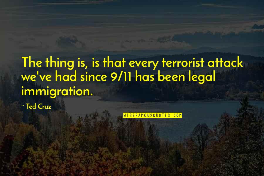 Nature And Balance Quotes By Ted Cruz: The thing is, is that every terrorist attack Nature And Balance Quotes By Ted Cruz: The thing is, is that every terrorist attack