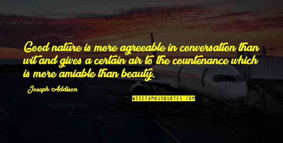 Nature And Beauty Quotes By Joseph Addison: Good nature is more agreeable in conversation than