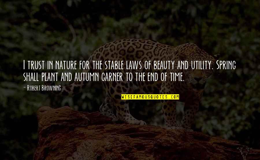 Nature And Beauty Quotes By Robert Browning: I trust in nature for the stable laws