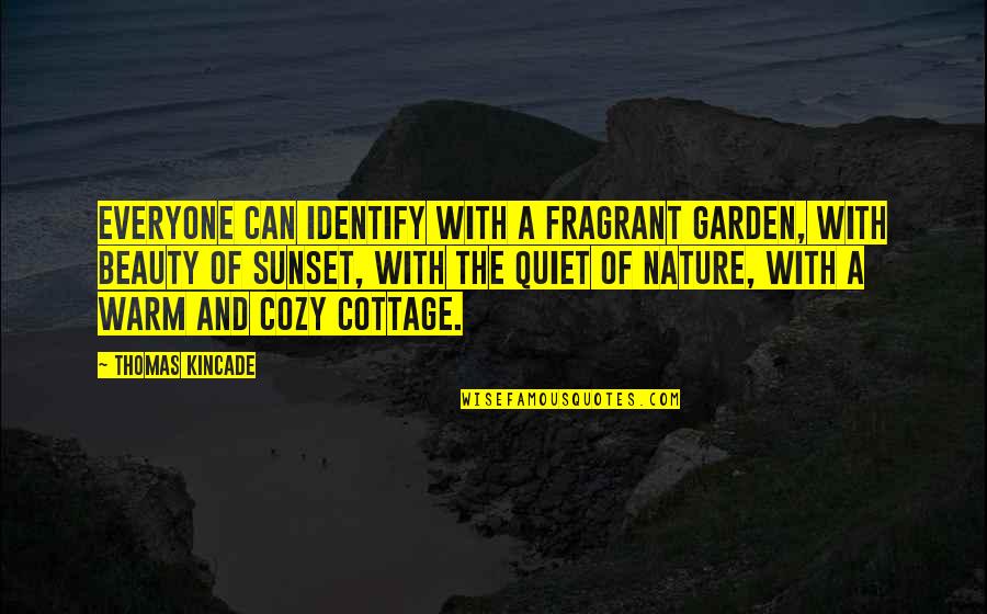 Nature And Beauty Quotes By Thomas Kincade: Everyone can identify with a fragrant garden, with