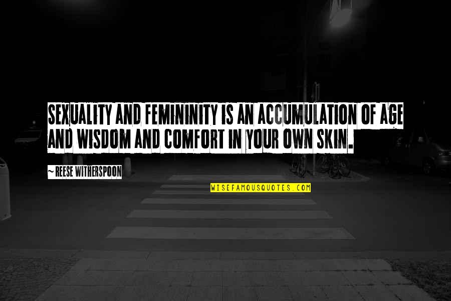 Nature And Buildings Quotes By Reese Witherspoon: Sexuality and femininity is an accumulation of age Nature And Buildings Quotes By Reese Witherspoon: Sexuality and femininity is an accumulation of age