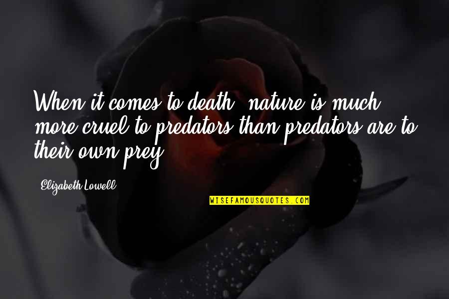 Nature And Death Quotes By Elizabeth Lowell: When it comes to death, nature is much Nature And Death Quotes By Elizabeth Lowell: When it comes to death, nature is much