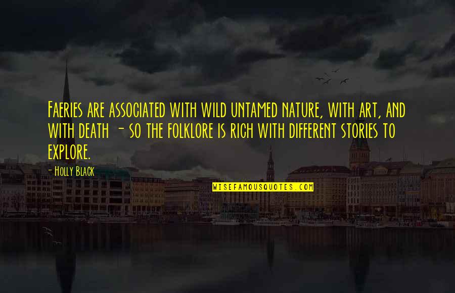 Nature And Death Quotes By Holly Black: Faeries are associated with wild untamed nature, with