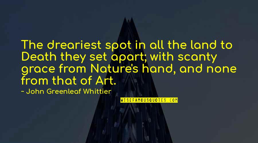 Nature And Death Quotes By John Greenleaf Whittier: The dreariest spot in all the land to Nature And Death Quotes By John Greenleaf Whittier: The dreariest spot in all the land to