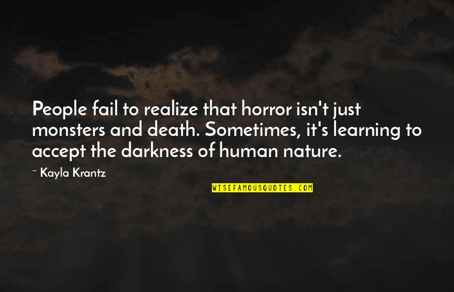 Nature And Death Quotes By Kayla Krantz: People fail to realize that horror isn't just Nature And Death Quotes By Kayla Krantz: People fail to realize that horror isn't just