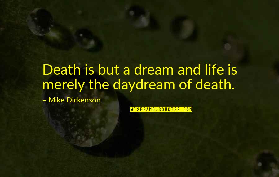 Nature And Death Quotes By Mike Dickenson: Death is but a dream and life is Nature And Death Quotes By Mike Dickenson: Death is but a dream and life is