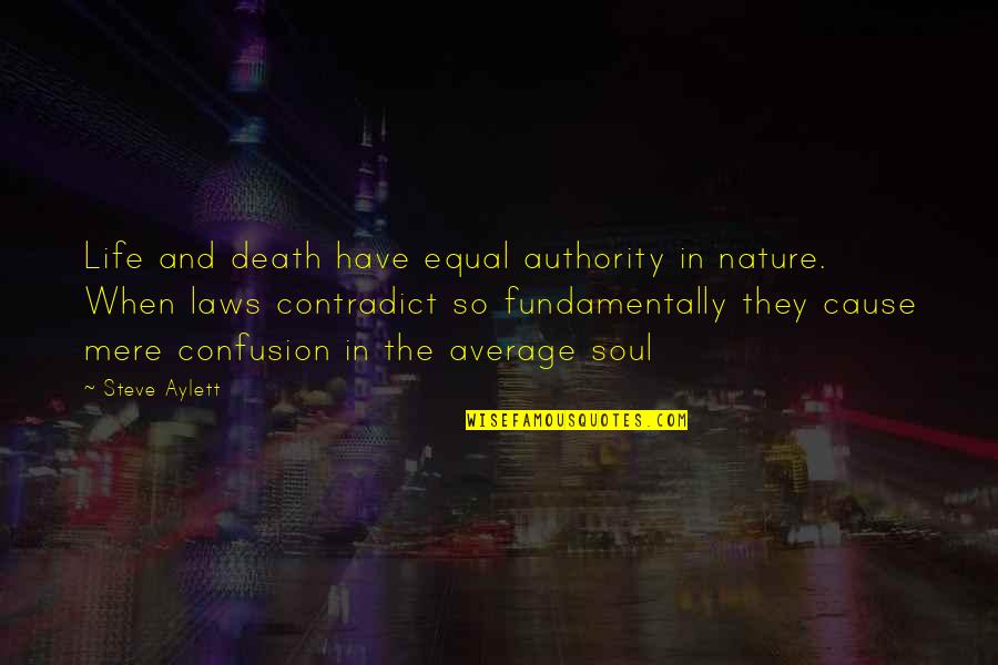 Nature And Death Quotes By Steve Aylett: Life and death have equal authority in nature. Nature And Death Quotes By Steve Aylett: Life and death have equal authority in nature.