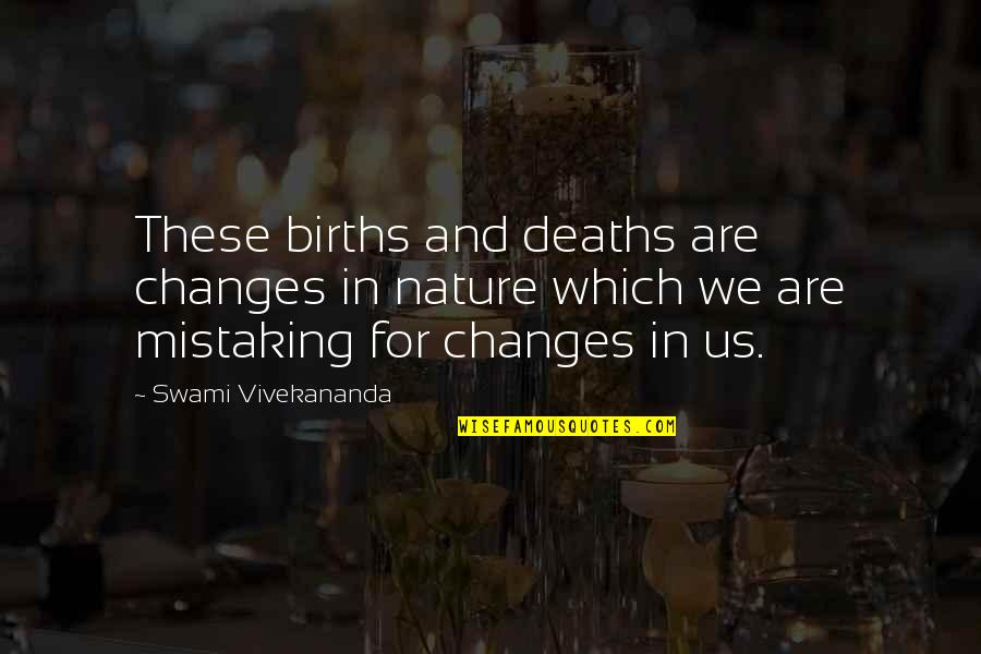 Nature And Death Quotes By Swami Vivekananda: These births and deaths are changes in nature Nature And Death Quotes By Swami Vivekananda: These births and deaths are changes in nature