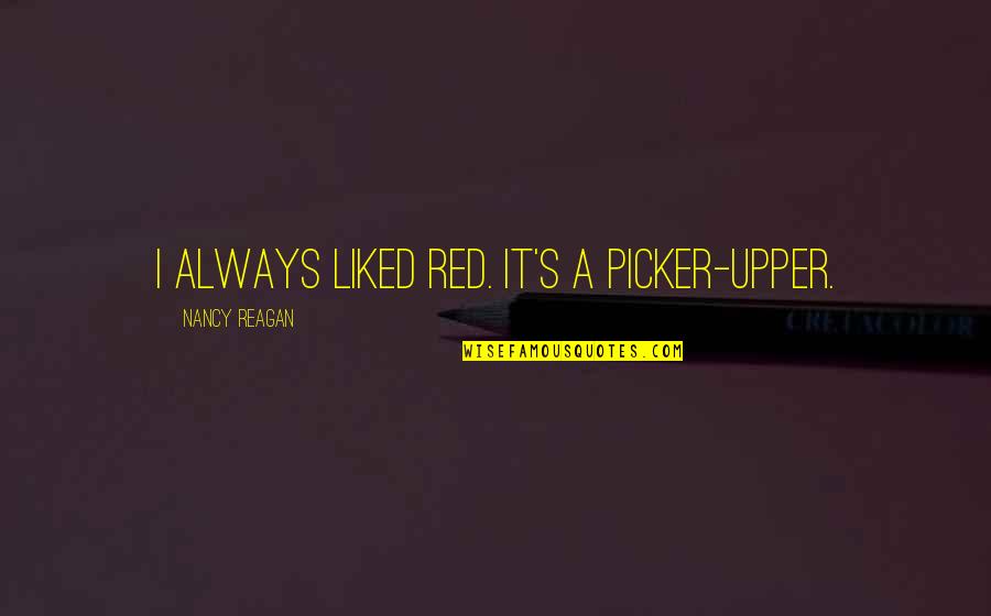 Nature And Discovery Quotes By Nancy Reagan: I always liked red. It's a picker-upper.