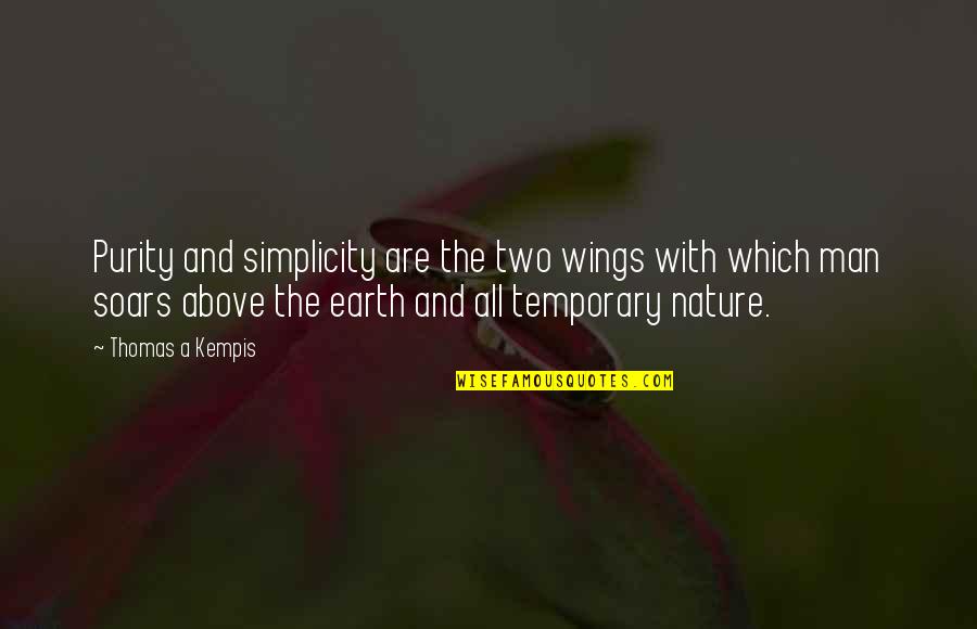 Nature And Earth Quotes By Thomas A Kempis: Purity and simplicity are the two wings with