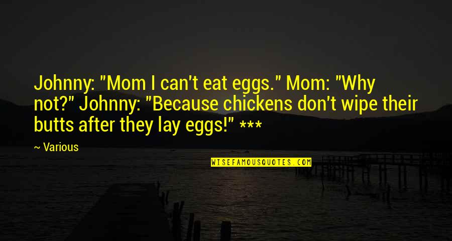 Nature And Ecology Quotes By Various: Johnny: "Mom I can't eat eggs." Mom: "Why