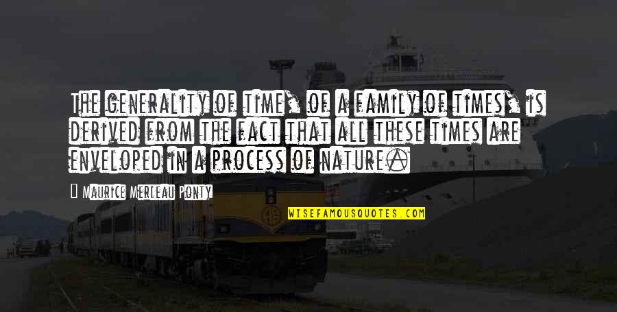 Nature And Family Quotes By Maurice Merleau Ponty: The generality of time, of a family of