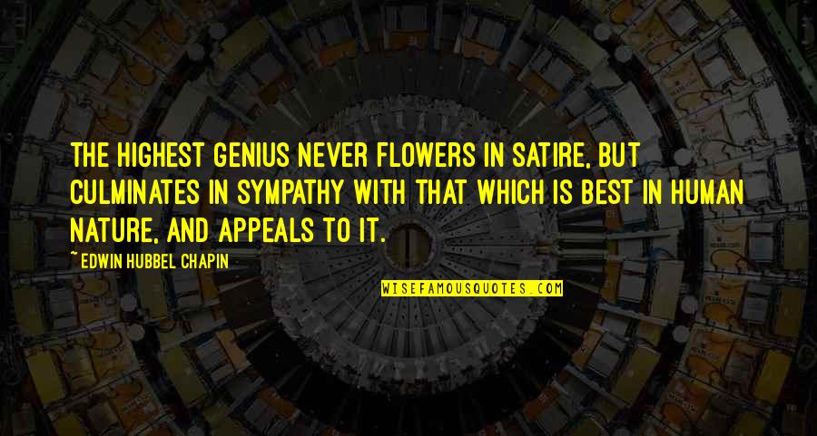 Nature And Flowers Quotes By Edwin Hubbel Chapin: The highest genius never flowers in satire, but