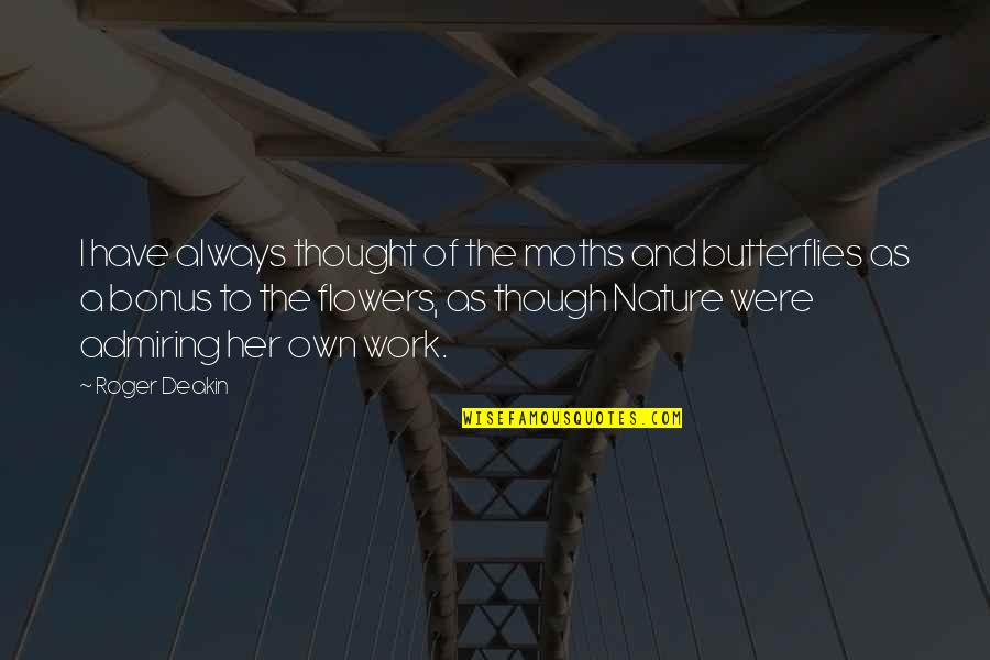 Nature And Flowers Quotes By Roger Deakin: I have always thought of the moths and