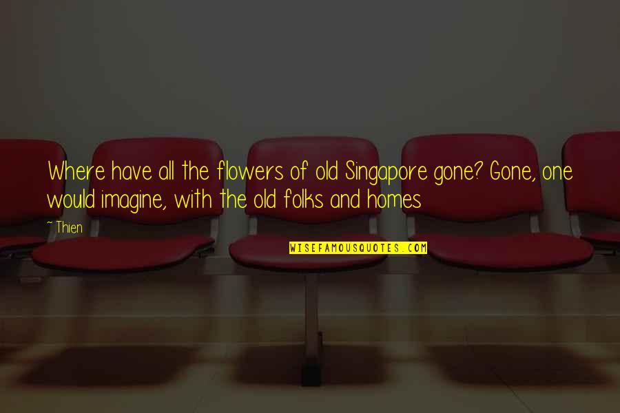 Nature And Flowers Quotes By Thien: Where have all the flowers of old Singapore