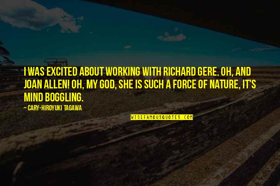 Nature And God Quotes By Cary-Hiroyuki Tagawa: I was excited about working with Richard Gere.